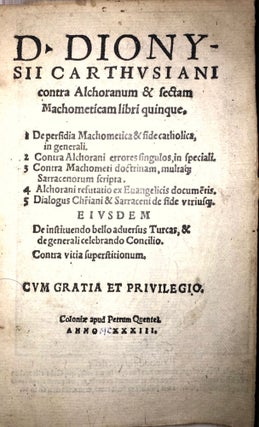Item #1027 [Contra Alchoranum] D. Dionysii Carthusiani Contra Alchoranum & sectam Machometicam...