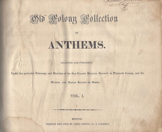Item #1172 Old Colony Collection of Anthems. Selected and Published Under the Particular...
