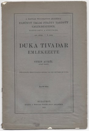 [On Cover:] Duka Tivadar emlékezete. Stein Aurél külso tagtól. (Fölolvasta Szily Kálmán rendes tag 1913 október hó 27-én). [In memoriam Theodore Duka.]