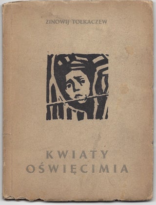 Item #1283 Kwiaty Oswiecimia. [Flowers of Auschwitz.]. Zinowij Tolkaczew