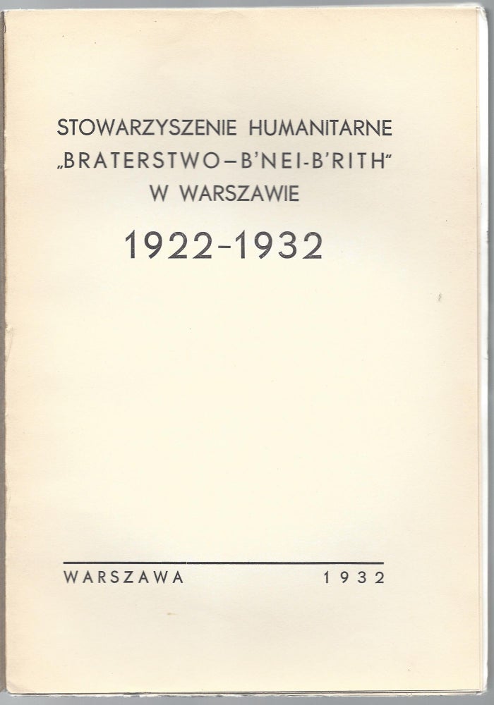 Item #1374 Stowarzyszenie Humanitarne “Braterstwo–B’Nei-B’Rith” w Warszawie 1922-1932. [The Humanitarian Association of The B’Nei-B’Rith Brotherhood in Warsaw 1922–1932.]