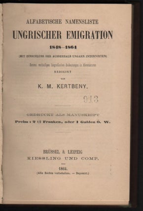Alfabetische Namenliste Ungrischer Emigration 1848–1864. (Mit Einschluss der ausserhalb Ungarn Internirten.) Sammt vorläufigen biografischen Andeutungen in Abreviaturen. Redigirt von --.