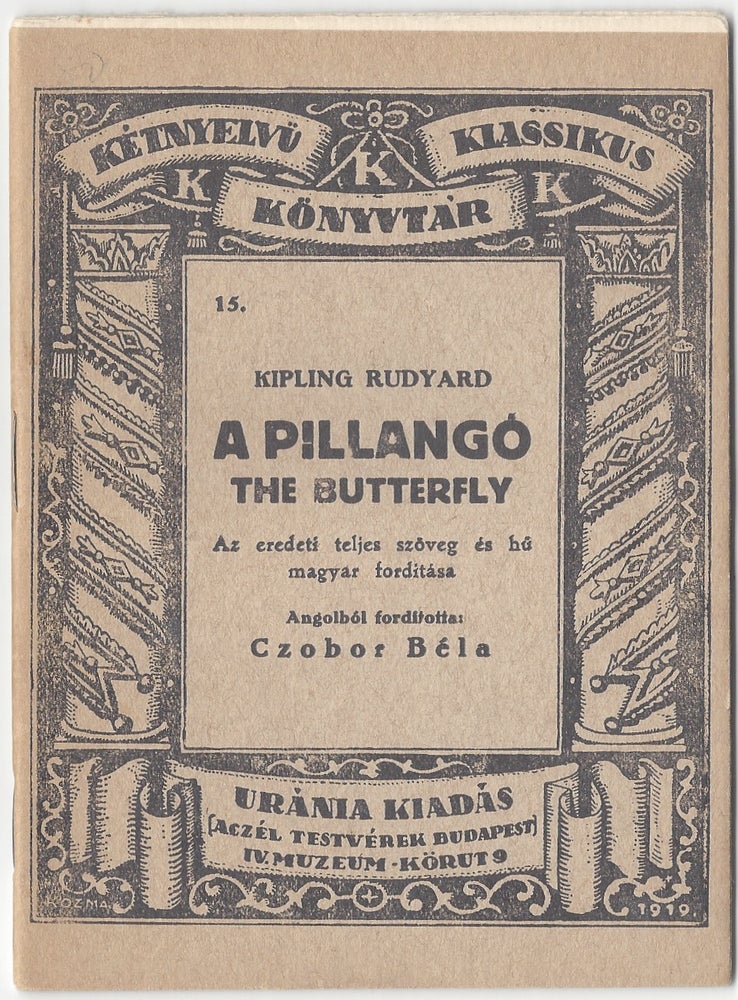 Item #1572 A Pillangó. The Butterfly. Az eredeti teljes szöveg és hű fordítása. Angolból forditotta Czobor Béla. (Kétnyelvű Klassikus Könyvtár. 15. szám.). Kipling Rudyard, Lajos Kozma.