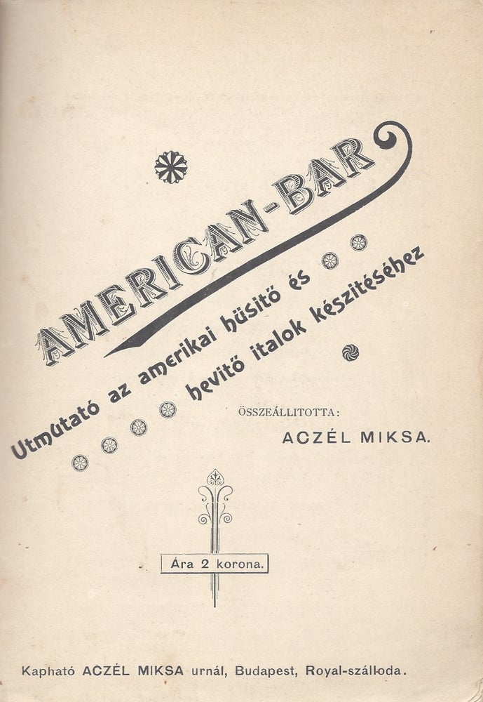 Item #1612 American-Bar. Utmutató az amerikai hűsítő és hevítő italok készitéséhez. Összeállította: --. [American-Bar. A Guide for Mixing American Beverages.]. Miksa Aczél.