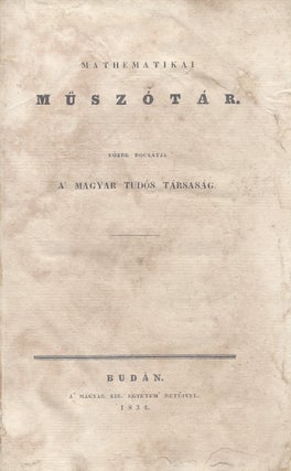 Item #1622 [Mathematikai Muszotar]. Mathematikai Műszótár. Közre bocsátja a’ Magyar Tudós...