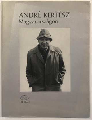 André Kertész Magyarországon. [André Kertész in Hungary.]