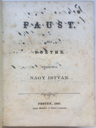 Item #1674 Faust. Irta Goethe. Forditotta Nagy István. [Faust.]. Johann Wolfgang von Goethe