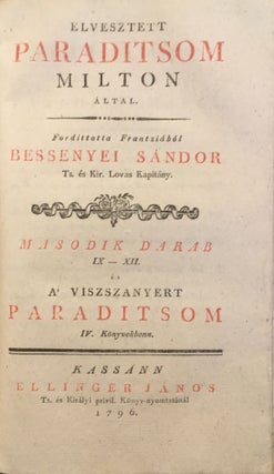 Elvesztett Paraditsom Milton által. Fordította Frantziából Bessenyei Sándor Cs. és Kir. Lovas Kapitány. Első [Második] darab I.–VIII. [IX–XII.] Könyv. [És A’ visszanyert Paraditsom IV. Könyvekbenn.] [Paradise Lost. Paradise Regained.]