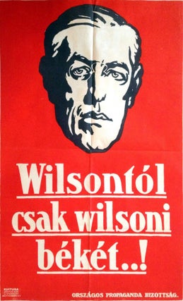 Item #172 Wilsontól csak wilsoni békét…! [From Wilson, Only Wilson-Peace…!]. Woodrow Wilson