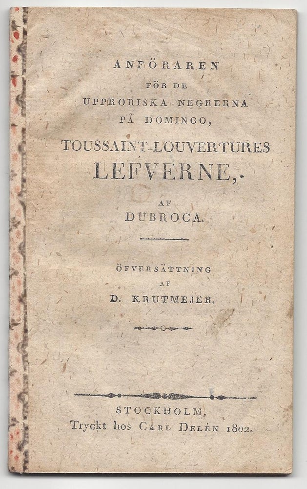 Item #1766 Anföraren för de upproriska negrerna på Domingo, Toussaint-Louvertures Lefverne, af Dubroca. Öfversättning af D. Krutmejer. Dubroca, Jean-Louis.