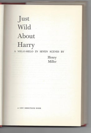 Just Wild About Harry. A Melo-Melo in Seven Scenes by Henry Miller.