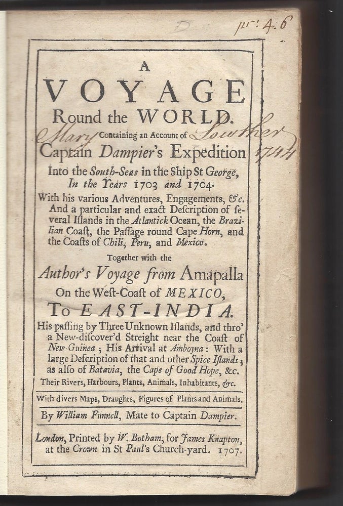 Item #1912 A Voyage Round the World. Containing an Account of Captain Dampier's Expedition Into the South-Seas in the Ship St George, In the Years 1703 and 1704. With his various Adventures Engagements, etc. And a particular and exact Description of several Islands in the Atlantick Ocean, the Brazilian Coast, the Passage round Cape Horn, and the Coasts of Chili, Peru, and Mexico. Together with the Author's Voyage from Amapalla On the West-Coast of Mexico, To East-India. His passing by Three Unknown Islands, and thro’ a New-discover’d Streight near the Coast of New-Guinea; His Arrival at Amboyna: With a large Description of that and other Spice Islands; as also of Batavia, the Cape of Good Hope, etc. […]. With divers Maps, Draughts, Figures of Plants and Animals. By William Funnell, Mate to Captain Dampier. William Funnell.