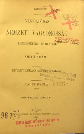 Vizsgálódás a nemzeti vagyonosság természetérol és okairó. [i.e. An Inquiry into the Nature and Causes of the Wealth of Nations, ] [FIRST HUNGARIAN TRANSLATION OF 'WEALTH OF NATIONS']