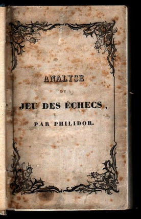 Analyse du jeu des échecs : avec une nouvelle notation abrégée, et quarante-deux planches où se trouve figurée la situation du jeu pour les renvois et les fins de partie. Nouvelle Édition. A laquelle on a joint la figure et la marche des différentes pièces de ce Jeu, ainsi que l’explication des termes qui lui sont particuliers.
