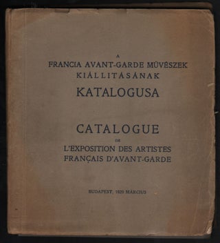 A francia avant-garde müvészek kiállításának katalógusa. / A francia avant-garde művészek kiállításának katalógusa. Catalogue de l’Exposition des Artistes Français d’Avant-Garde.