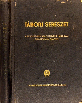 Tábori sebészet a Szovjetunió Nagy Honvédő Háborúja tapasztalatai alapján (Camp surgery based on the experience of the Great Patriotic War of the Soviet Union )
