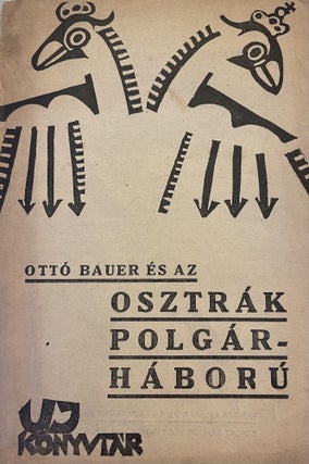 Item #2221 Ottó Bauer és az osztrák polgárháború. Az ausztromarxizmus önleleplezése (Otto...