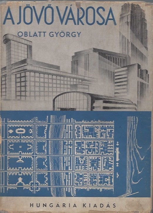 Item #2231 A jövő városa (The city of the future). Oblatt György.