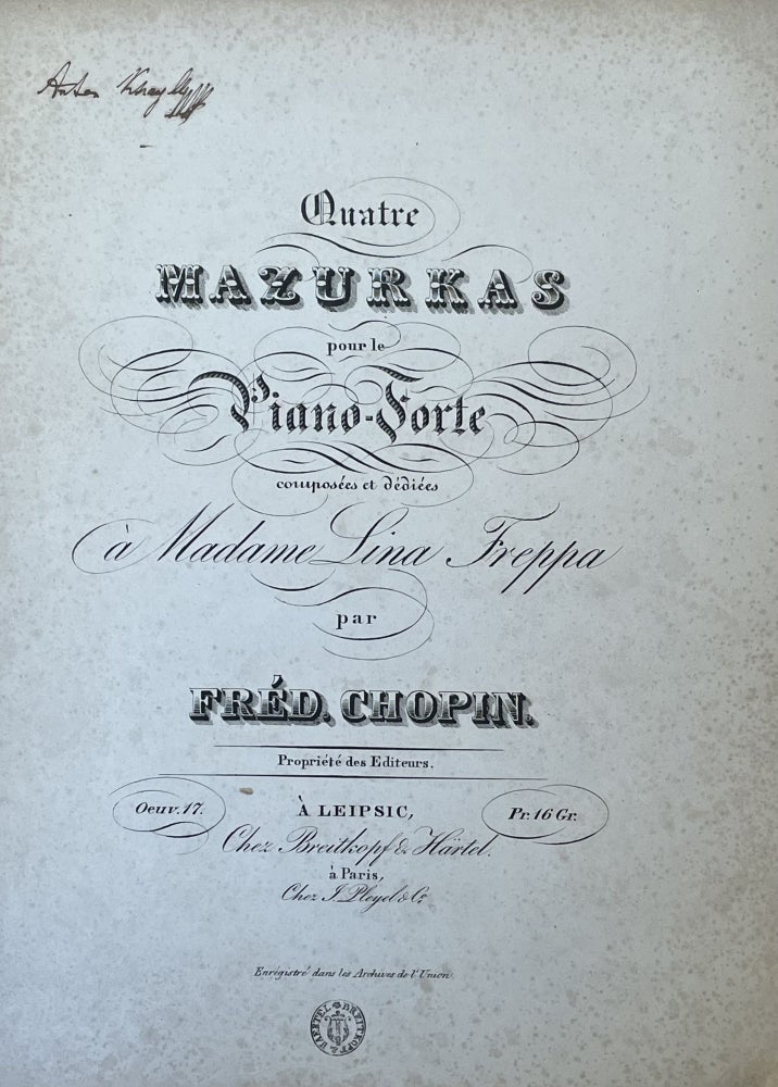 Item #2302 [Opus 17.] Quatre Mazurkas pour le Piano-Forte composées et dédiées à Madame Lina Freppa par Fréd. Chopin. Propriété des Editeurs. Oeuv. 17. Pr. 16 Gr. Frédéric Chopin.