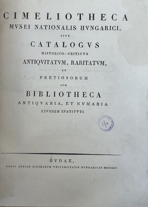 Item #2310 Cimeliotheca Musei Nationalis Hungarici, sive Catalogus historico-criticus...