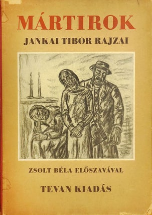 Item #2384 Martikrok, Jankai Tibor rajzai ('Martyrs, Drawings by Tibor Jankai. ). Tibor Jankai,...