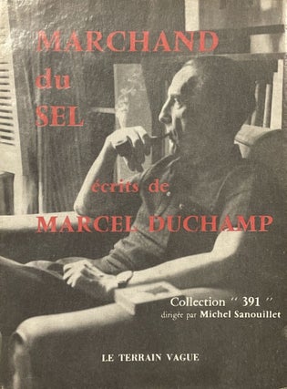 Item #2507 Marchand du sel. Écrits de Marcel Duchamp réunis et présentés par Michel...