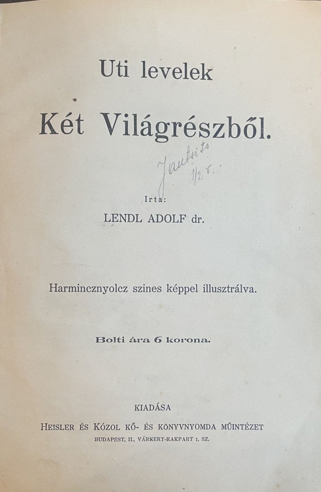 Item #2518 Uti levelek Két Világrészből (Travel letters from two parts of the world). Adolf Lendl.