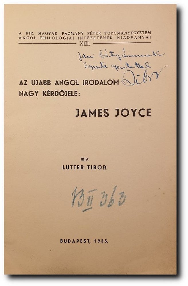 Item #2537 Az ujabb angol irodalom nagy kérdőjele: James Joyce (A big question mark in recent English literature is James Joyce). Tibor Lutter.