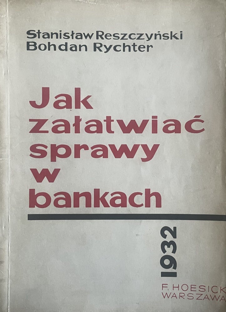 Item #2558 Jak zalatwiac sprawy w bankach. [How to get Things Done in Banks.]. Stanislaw Reszczynski, Bohdan Rychter.