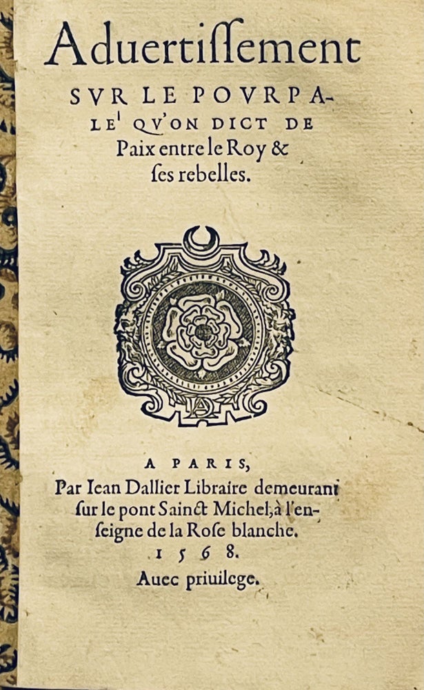 Item #2569 Advertissement sur le pourpalé qu’on dict de Paix entre le Roy et ses rebelles. King of France Charles IX.