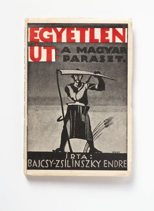 Item #2632 Egyetlen út: a magyar paraszt. Endre Bajcsy-Zsilinszky