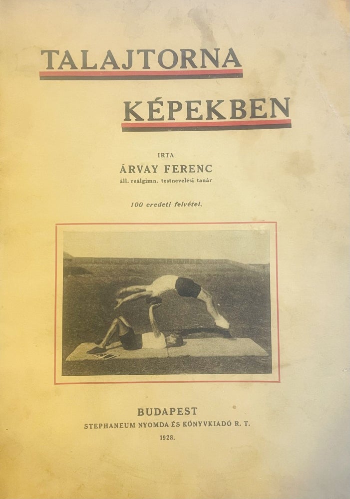 Item #2687 Talajtorna képekben. 100 eredeti felvétel (Floor gymnastics in pictures. 100 photo). Ferenc Arvay.
