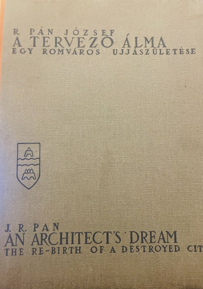 Item #2859 tervező álma. Egy romváros újjászületése. - - ötletkönyve. - An Architect's Dream... The Re-birth of a Destroyed City. J. R. Pán's Sketch-book. Jozsef Pan.