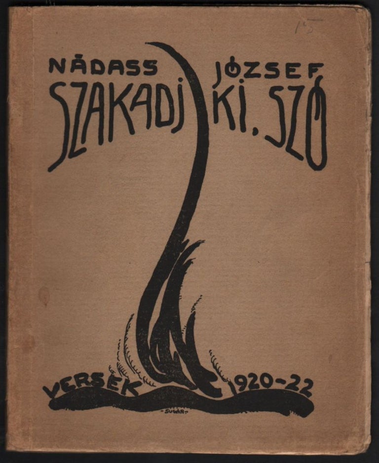 Item #289 Szakadj ki, szó! Versek 1920–22. [Word, Tear Out! Poems 1920–22.]. József Nádass.