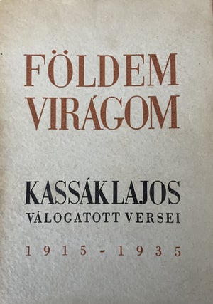 Item #2893 Földem viragom. Kassak Lajos valogatott versei 1915-1935 (My land is a flower....