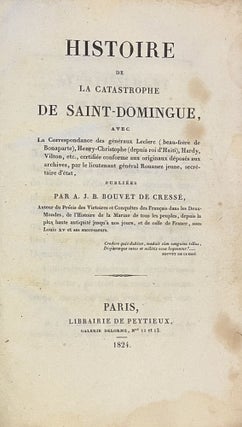 Item #3045 Histoire de la Catastrophe de Saint-Domingue, avec La Correspondance des généraux...