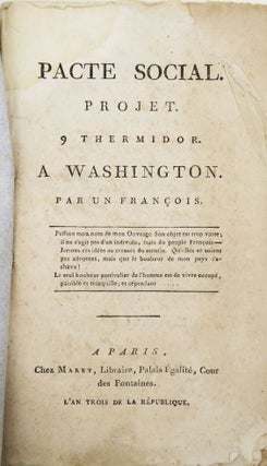 Item #3060 Pacte Social. Projet. 9 Thermidor. A Washington. Par un François. [with: Seconde...