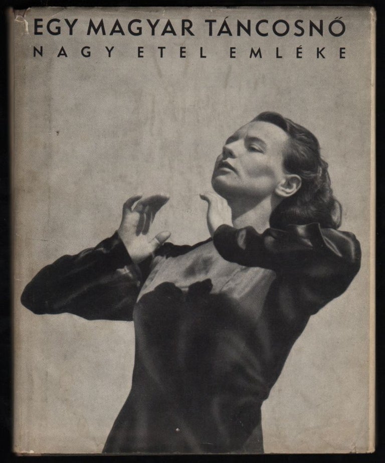 Item #311 Egy magyar táncosnö. Nagy Etel emléke. / Egy magyar táncosnő. Nagy Etel emléke. [A Hungarian Dancer. Memory of Etel Nagy.]. Etel Nagy.