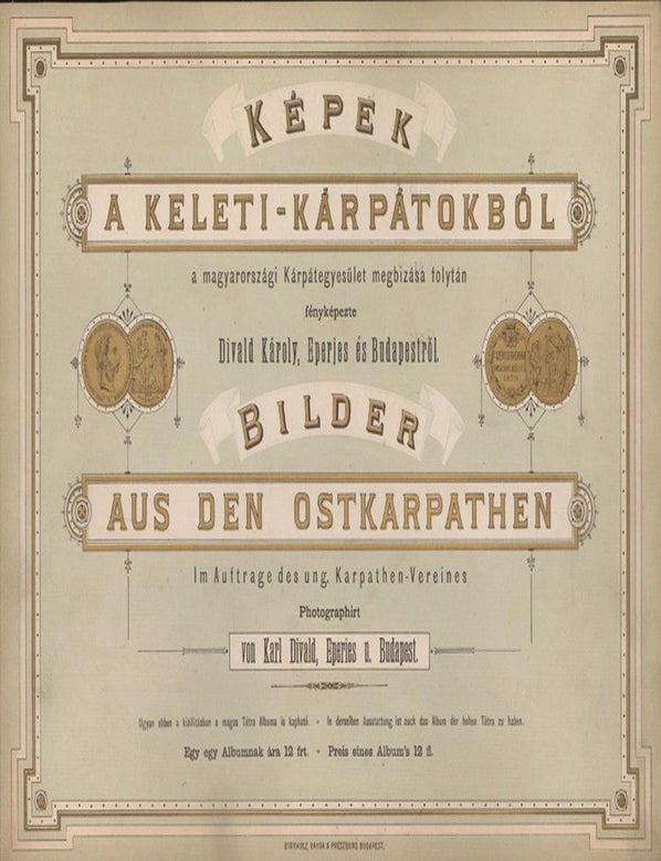 Item #3247 K&eacute;pek a Keleti-K&aacute;rp&aacute;tokb&oacute;l. A magyarorsz&aacute;gi K&aacute;rp&aacute;tegyes&uuml;let megb&iacute;z&aacute;sa folyt&aacute;n f&eacute;nyk&eacute;pezte: Divald K&aacute;roly, Eperjes &eacute;s Budapestről &ndash; Bilder aus den Ostkarpathen. Im Auftrage des ung. karpathen-Vereines Photographirt von Karl Divald . Eperjes u. Budapest.