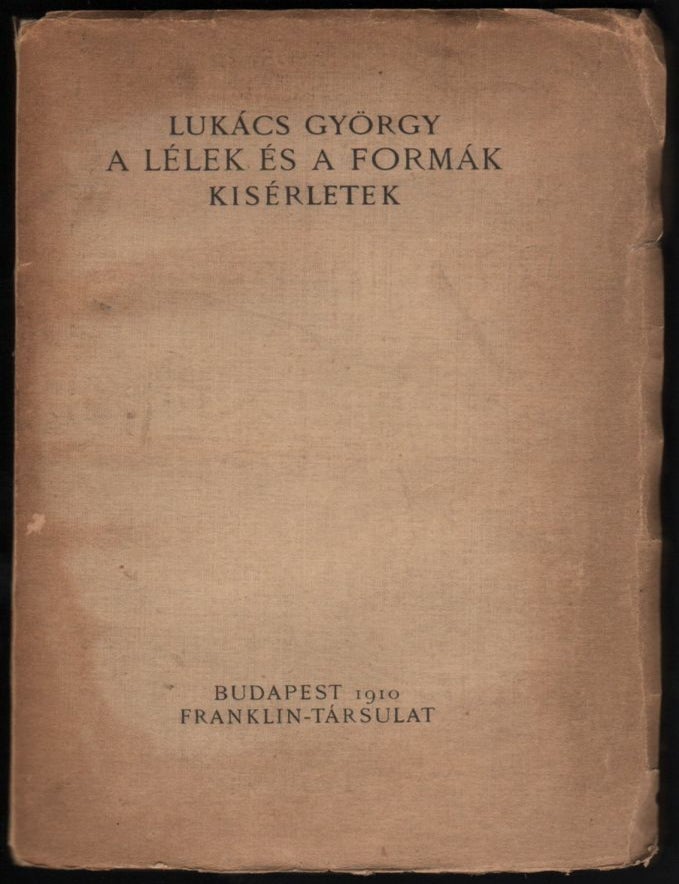 Item #33 A l&eacute;lek &eacute;s a form&aacute;k. K&iacute;s&eacute;rletek. (Soul and Form. Essays.). Gy&ouml;rgy Luk&aacute;cs.
