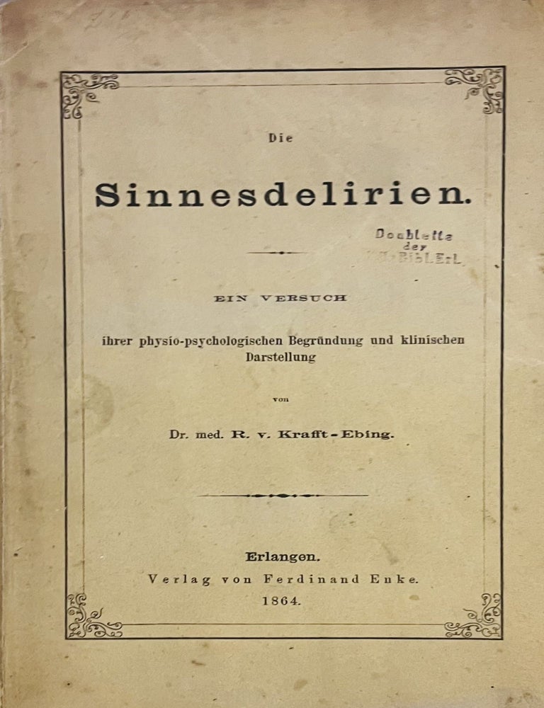 Item #3415 Die Sinnesdelirien. Ein Versuch ihrer physio-psychologischen Begr&uuml;ndung und klinischen Darstellung. Dr. med. R. v. Krafft-Ebing. Richard von Krafft-Ebing.