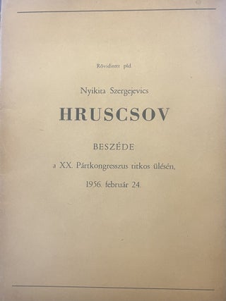Hruscsov titkos beszede a XX. p&aacute;rtkongresszus, titkos &uuml;l&eacute;s&eacute;n 1956 2. 24. Khrushchev's. Nikita Khrushchev.