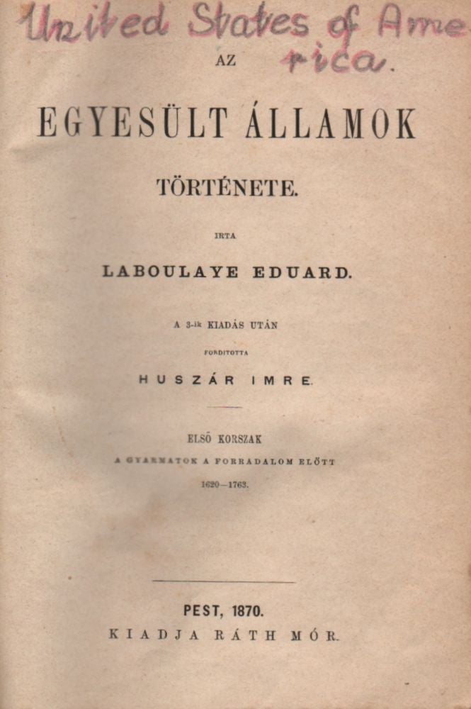 Item #351 Az Egyesült Államok története. […] [Political History of the United States.] (3 Volumes.). Eduard Laboulaye, Édouard René Lefèbvre de Laboulaye.