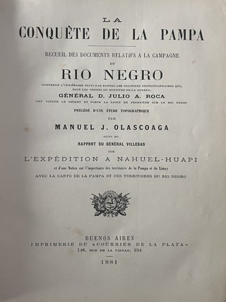 La Conqu&ecirc;te de la Pampa. Recueil des documents relatifs &agrave; la campagne du R&iacute;o Negro. Comprend. Manuel J. Olascoaga, Conrado Villegas.