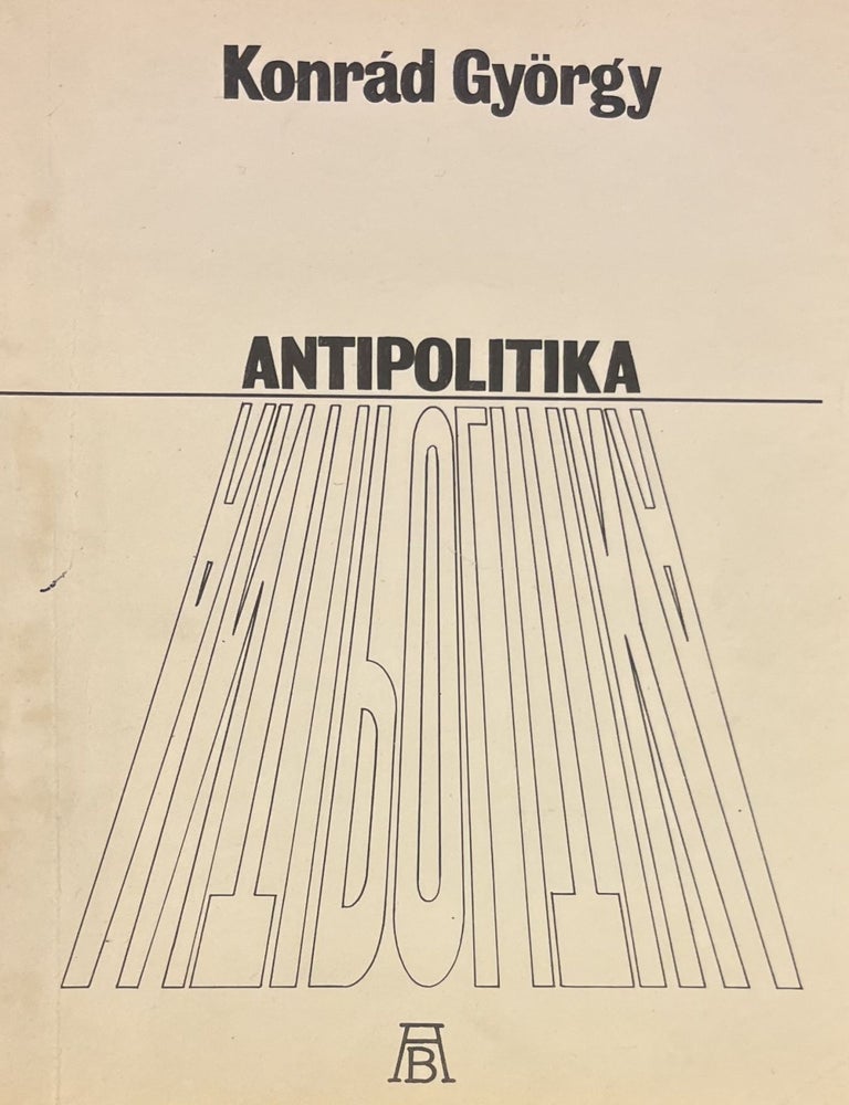 Item #3553 Antipolitika. Gyorgy Konrad.
