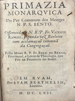 Item #3734 Primazia Monarqvica Do Pay Commum dos Monges N. P. S. Bento. Oferecida a N. R. P. Fr....