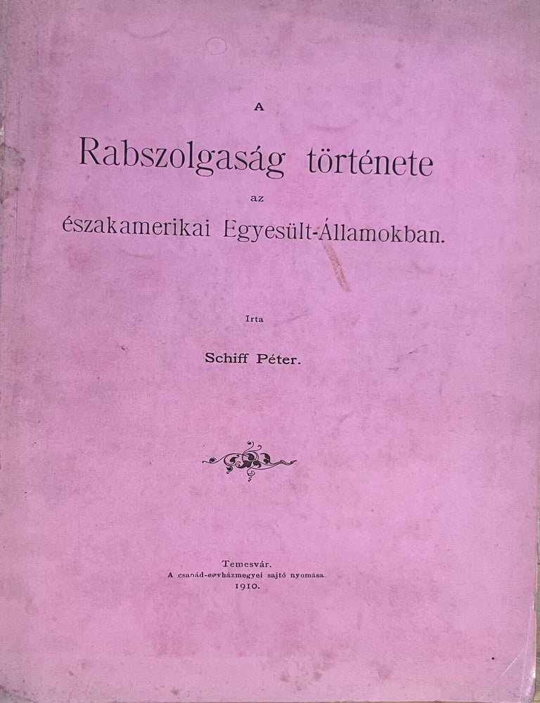 Item #3819 A rabszolgas&aacute;g t&ouml;rt&eacute;nete az &eacute;szakamerikai Egyes&uuml;lt-&Aacute;llamokban (The history of slavery in the United States of North America.). Peter Schiff.