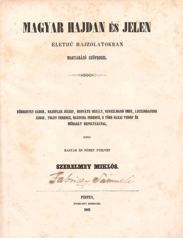 Item #3827 Magyar hajdan &eacute;s jelen &eacute;lethű rajzolatokban magyar&aacute;z&oacute; sz&ouml;veggel... kiadja magyar &eacute;s n&eacute;met nyelven (Hungarian past and present in lifelike drawings with explanatory text... published in Hungarian and German). Szerelmey Mikl&oacute;s.