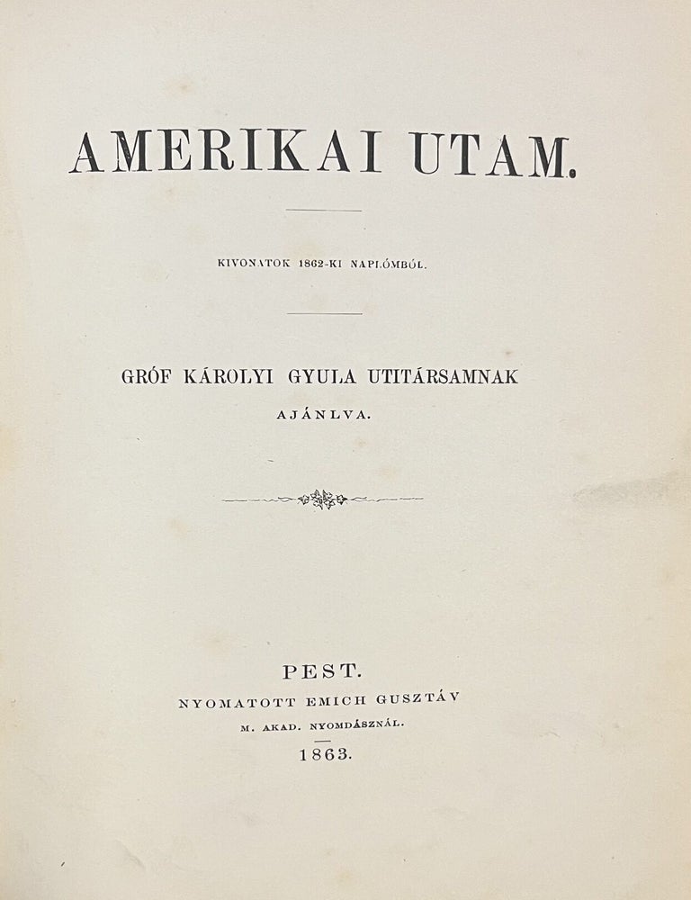 Item #3831 Amerikai utam. Kivonatok 1862-ki napl&oacute;mb&oacute;l. Gr&oacute;f K&aacute;rolyi Gyula utit&aacute;rsamnak aj&aacute;nlva. B&eacute;la Sz&eacute;chenyi.