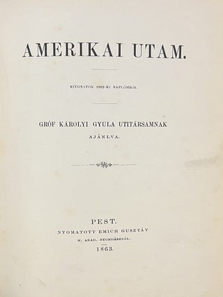 Item #3831 Amerikai utam. Kivonatok 1862-ki napl&oacute;mb&oacute;l. Gr&oacute;f K&aacute;rolyi Gyula utit&aacute;rsamnak...